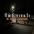 think2much (feat. fwtxay & neoprada)(Explicit)