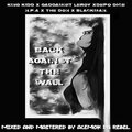 King Kidd、the don、Budhouse Music、Depo Dice、Gaddamnit Leroy、Nazz Papa Afrika、Blackman - Back against the wall (feat. King Kidd Gaddamnit Leroy Depo Dice Nazz Papa Afrika THE DON & Blackman)(Explicit)