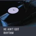 He Ain't Got Rhythm