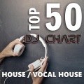 Top 50 Dj Chart (House - Vocal House) [Explicit]