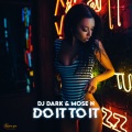 DJ Dark、Mose N - Do It To It (Extended Mix)