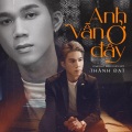 Thành Đạt - Anh Vẫn Ở Đây_Remix