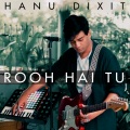 Hanu Dixit - Rooh Hai Tu