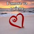 L'amore VA E Viene