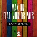 Junior Paes、Max.On - I Don't Need You
