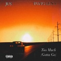 JUS、Yung Leny - Too Much (Gotta Go)(feat. Yung Leny)(Explicit)