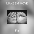 Fia - MAKE EM MOVE