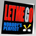 Nobody's Perfect - LET ME GO