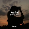 Nainsy - Aadat (female cover)