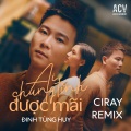 Đinh Tùng Huy、ACV - Ai Chung Tình Được Mãi (Ciray Remix)