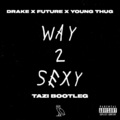 TAZI、Drake、Future、Young Thug - Way 2 Sexy (TAZI Bootleg)