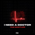 I Need A Doctor (TAZI Bootleg)