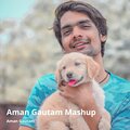 Aman Gautam - Aman Mashup