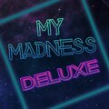 My Madness Deluxe