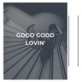 Good Good Lovin'