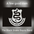 The Black Snake Bayou Band - A few good men