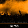 Reynor、Flo Rida - Right Round (Reynor VIP Mix)