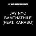 Jay Nyc、karabo - Bamthathile (feat. Karabo)