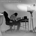 i should be sleeping 4