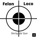 felon - Die by da' Gun