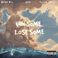 WIN SOME LOSE SOME (feat. SVMI & TYLER DALEY)(Explicit)