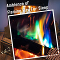 Ambience of Flaming Fire for Sleep Vol. 2