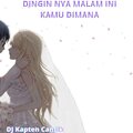 Dj Kapten Cantik - Dingin Nya Malam Ini Kamu Dimana