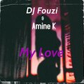 Dj Fouzi、Amine K - My Love