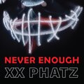 XX PHATZ - NEVER ENOUGH