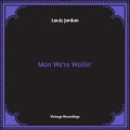 Louis Jordan - A Man Ain't a Man