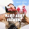 Max Oazo - Say My Name