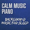 Calm Music Piano - Soothing, Relaxing, Soft Background Music for Sleep