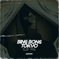 BING BONG TOKYO (Flip Mix|Explicit)