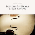 Tonight My Heart She Is Crying