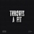 THROWIN A FIT (Explicit)