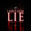 I Ain't Gon Lie (Explicit)