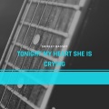 Tonight My Heart She Is Crying