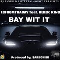 LGFROMTHABAY、Derek King - Bay Wit It (feat. Derek King)(Explicit)
