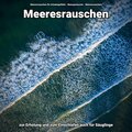 Meeresrauschen zur Erholung und zum Einschlafen auch für Säuglinge