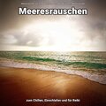 Meeresrauschen zum Chillen, Einschlafen und für Reiki