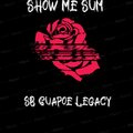 SB Guapoe Legacy - Show Me Sum (Explicit)