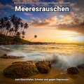 Meeresrauschen zum Einschlafen und Durchschlafen、Naturgeräusche、Meeres Rauschen - Wassergeräusche für den Geist