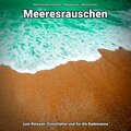 Meeresrauschen zum Relaxen, Einschlafen und für die Badewanne