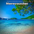 Meeresrauschen zum schnellen Einschlafen、Naturgeräusche、Meeres Rauschen - Meeresgeräusche