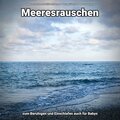 Meeresrauschen zum Beruhigen und Einschlafen auch für Babys