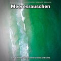 Meeresrauschen zum Schlafen, Chillen sowie für Geist und Seele