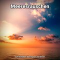 Meeresrauschen zum schnellen Einschlafen、Naturgeräusche、Meeres Rauschen - Meeresrauschen für Chillout