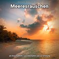 Meeresrauschen als Einschlafhilfe, zum Abschalten und zur Erholung