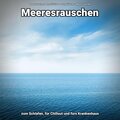 Meeresrauschen zum Schlafen, für Chillout und fürs Krankenhaus