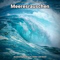 Meeresrauschen Qualitätsaufnahmen、Naturgeräusche、Meeres Rauschen - Wohltuende Stimmung